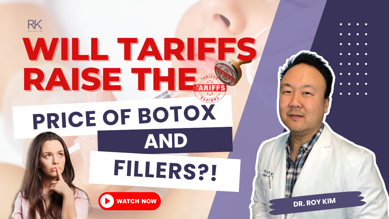 Will Tariffs Raise the Price of Botox and Fillers? What You NEED to Know? | Dr. Roy Kim